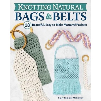 Knotting Natural Bags & Belts: 20 Macrame Projects to Accessorize Your Everyday Wardrobe – Zboží Mobilmania