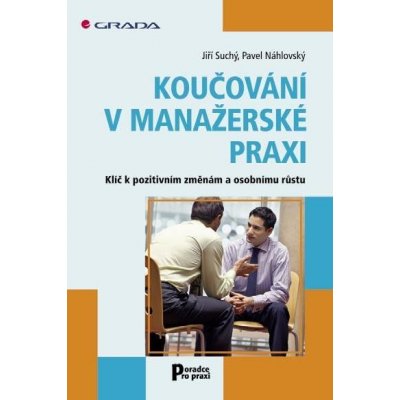 Suchý Jiří, Náhlovský Pavel - Koučování v manažerské praxi -- Klíč k pozitivním změnám a osobnímu růstu