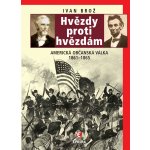 Brož Ivan - Hvězdy proti hvězdám -- Americká občanská válka 1861 - 1865 – Hledejceny.cz