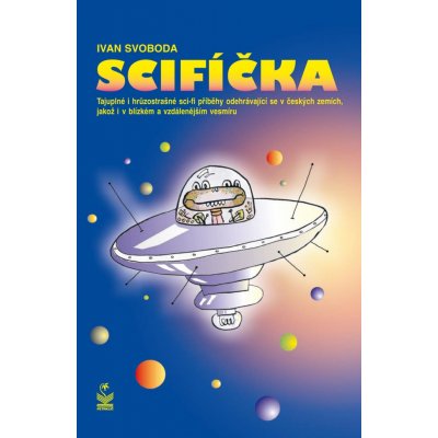 Svoboda Ivan - Scifíčka -- Tajuplné i hrůzostrašné sci-fi příběhy odehrávající se v českých zemích jakož i v blízkém a vzdálenějším vesmíru – Zbozi.Blesk.cz