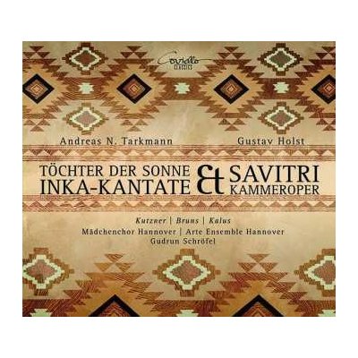 Andreas N. Tarkmann - Töchter Der Sonne Inka-Kantate Savitri Kammeroper DIGI CD – Zbozi.Blesk.cz