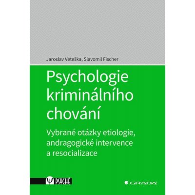 Psychologie kriminálního chování - Veteška Jaroslav, Fischer Slavomil, Brožovaná