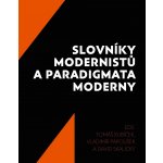 Slovníky modernistů a paradigmata moderny - Tomáš Kubíček, Vladimír Papoušek, David Skalický – Hledejceny.cz