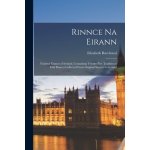 Rinnce Na Eirann: National Dances of Ireland, Containing Twenty-five Traditional Irish Dances Collected From Original Sources in Ireland Burchenal Elizabeth 1877-1959Paperback – Hledejceny.cz