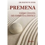Premena vášho života od ambícií k zmyslu - Wayne W. Dyer – Hledejceny.cz