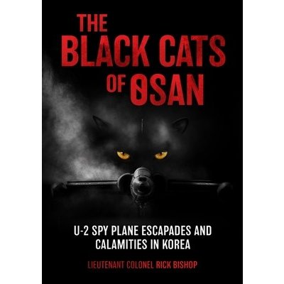 The Black Cats of Osan: U-2 Spy Plane Escapades and Calamities in Korea Bishop RickPevná vazba – Hledejceny.cz