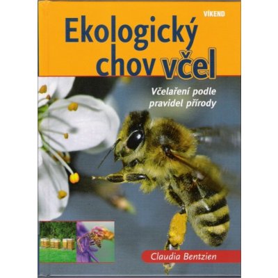 Ekologický chov včel Včelaření podle pravidel Bentzien Claudia – Zbozi.Blesk.cz