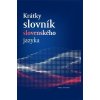 Kniha Krátky slovník slovenského jazyka - Ján Kačala; Mária Pisárčiková; Matej Považaj