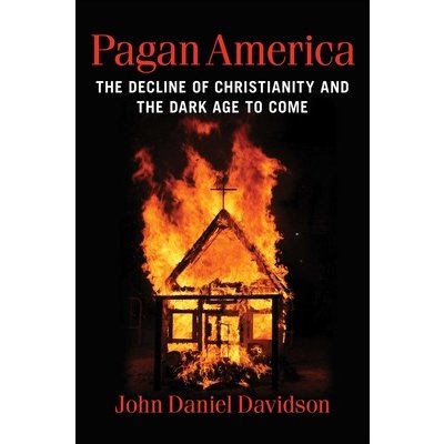 Pagan America: The Decline of Christianity and the Dark Age to Come Davidson John DanielPevná vazba – Hledejceny.cz