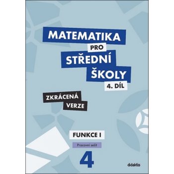 Matematika pro střední školy, 4. díl: Funkce I (Pracovní sešit, zkrácená verze