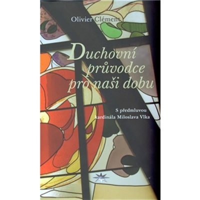 Duchovní průvodce pro naši dobu Olivier Clément – Zbozi.Blesk.cz