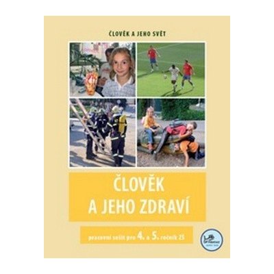 Člověk a jeho zdraví pracovní sešit pro 4. a 5. ročník ZŠ - Michaela Jančová