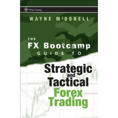 The FX Bootcamp Guide to Strategic an - W. Mcdonell – Hledejceny.cz