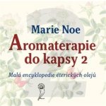 Aromaterapie do kapsy 2 - Malá encyklopedie éterických olejů - Marie Noe – Sleviste.cz