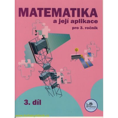 MATEMATIKA A JEJÍ APLIKACE PRO 3. ROČNÍK 3. DÍL - Josef Molnár; Hana Mikulenková – Hledejceny.cz