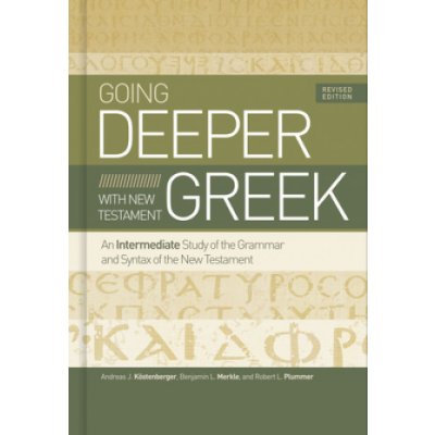 Going Deeper with New Testament Greek, Revised Edition: An Intermediate Study of the Grammar and Syntax of the New Testament Kstenberger Andreas J.Pevná vazba – Hledejceny.cz