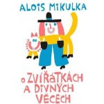 O zvířátkách a divných věcech - Alois Mikulka – Hledejceny.cz