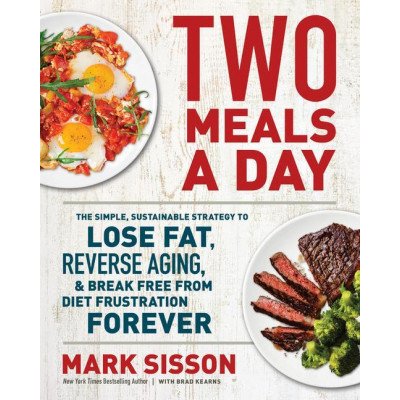 Two Meals a Day: The Simple, Sustainable Strategy to Lose Fat, Reverse Aging, and Break Free from Diet Frustration Forever Sisson MarkPevná vazba