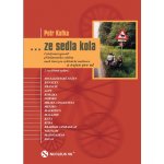 ... ze sedla kola - Celoživotní zpověď příležitotného cyklisty, aneb čtení pro cyklistické nadšence a nejen pro ně - Petr Kafka