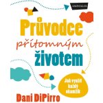 Průvodce přítomným životem - Jak využít každý okamžik - Dani DiPirro – Hledejceny.cz