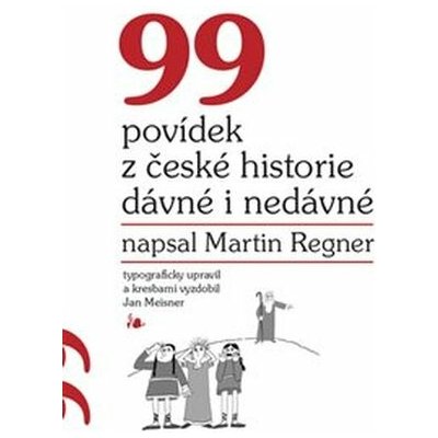 99 povídek z české historie dávné i nedávné - Martin Regner – Hledejceny.cz