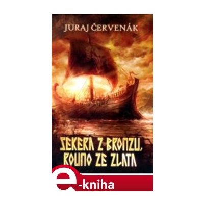 Sekera z bronzu, rouno ze zlata - Juraj Červenák