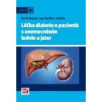 Léčba diabetu u pacientů s onemocněním ledvin a jater - Martin Haluzík, Ivan Rychlík – Hledejceny.cz