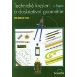 Technické kreslení a deskriptivní geometrie - pro školu a veřejnost - J. Švercl – Hledejceny.cz