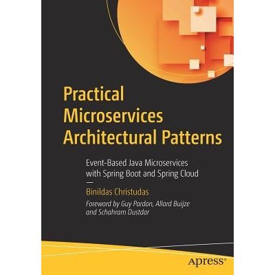 Practical Microservices Architectural Patterns: Event-Based Java Microservices with Spring Boot and Spring Cloud Christudas BinildasPaperback