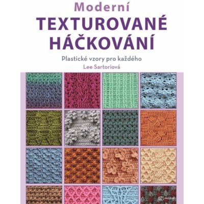 Moderní texturované háčkování - Sartoriová Lee – Zbozi.Blesk.cz