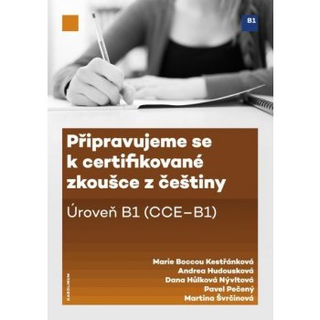 Připravujeme se k certifikované zkoušce z češtiny. Úroveň B1 CCE B1 - Marie Boccou Kestřánková