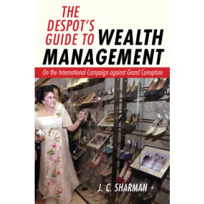 The Despots Guide to Wealth Management: On the International Campaign Against Grand Corruption Sharman J. C.Pevná vazba – Hledejceny.cz