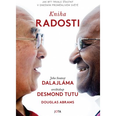 Kniha radosti. Jak být trvale šťastný v dnešním proměnlivém světě - Jeho svatost Dalajlama XIV., Desmond Tutu – Hledejceny.cz