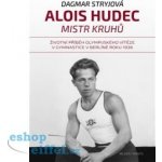 Alois Hudec – mistr kruhů. Životní příběh olympijského vítěze v gymnastice v Berlíně roku 1936 - Dagmar Stryjová – Zboží Mobilmania