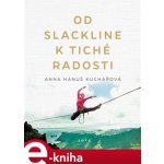 Kuchařová Anna Hanuš - Od slackline k tiché radosti – Hledejceny.cz