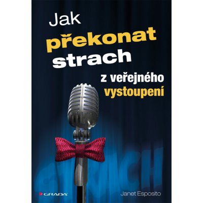 Jak překonat strach z veřejného vystoupení - Esposito Janet – Hledejceny.cz