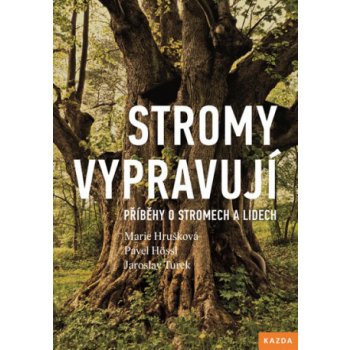 Stromy vypravují - Příběhy o stromech a lidech - Marie Hrušková