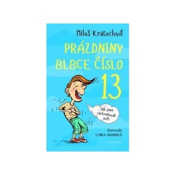 Prázdniny blbce č. 13. aneb Jak jsme zachraňovali svět - Miloš Kratochvíl - Mladá fronta