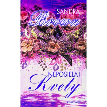 Neposielaj kvety - Sandra Brownová