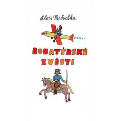 Bohatýrské zvěsti - Alois Mikulka – Zboží Mobilmania