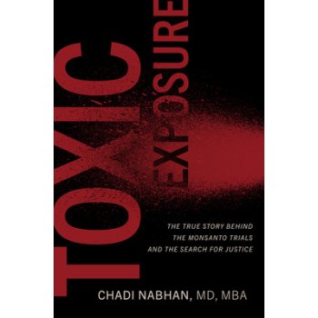 Toxic Exposure: The True Story Behind the Monsanto Trials and the Search for Justice Nabhan ChadiPevná vazba