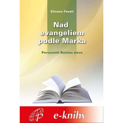 Nad evangeliem podle Marka: Porozumět Božímu slovu - Silvano Fausti – Hledejceny.cz
