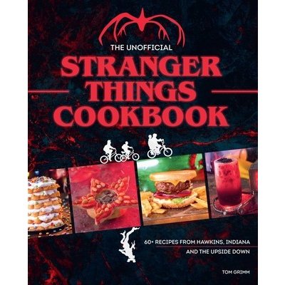 The Unofficial Stranger Things Cookbook: Pop Culture Cookbook, Demogorgon, Hellfire Club Grimm TomPevná vazba – Zboží Mobilmania