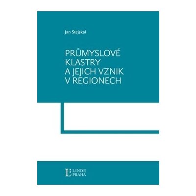 PRŮMYSLOVÉ KLASTRY A JEJÍCH VZNIK V REGIONECH - Jan Stejskal – Hledejceny.cz