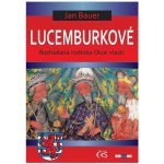 Lucemburkové. aneb Rozhádaná rodinka Otce vlasti - Jan Bauer - Čas – Hledejceny.cz