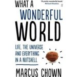 What a Wonderful World: Life, the Universe an... - Marcus Chown – Hledejceny.cz