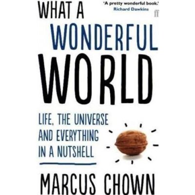 What a Wonderful World: Life, the Universe an... - Marcus Chown – Hledejceny.cz