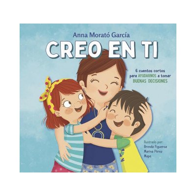 Creo En Ti: 6 Cuentos Cortos Para Ayudarnos a Tomar Buenas Decisiones / I Believe in You: 6 Short Stories to Help Them Make Good Decisions – Hledejceny.cz