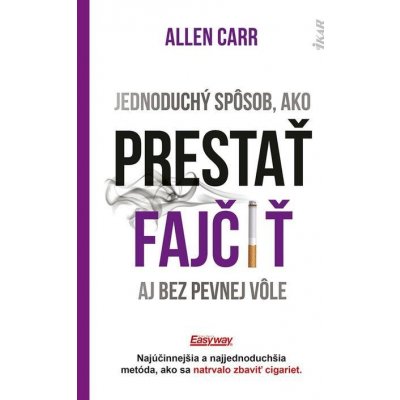 Jednoduchý spôsob, ako prestať fajčiť aj bez pevnej vôle - Allen Carr – Hledejceny.cz