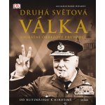 Druhá světová válka - Unikátní obrazový průvodce od Blitzkriegu k Hirošimě – Zbozi.Blesk.cz